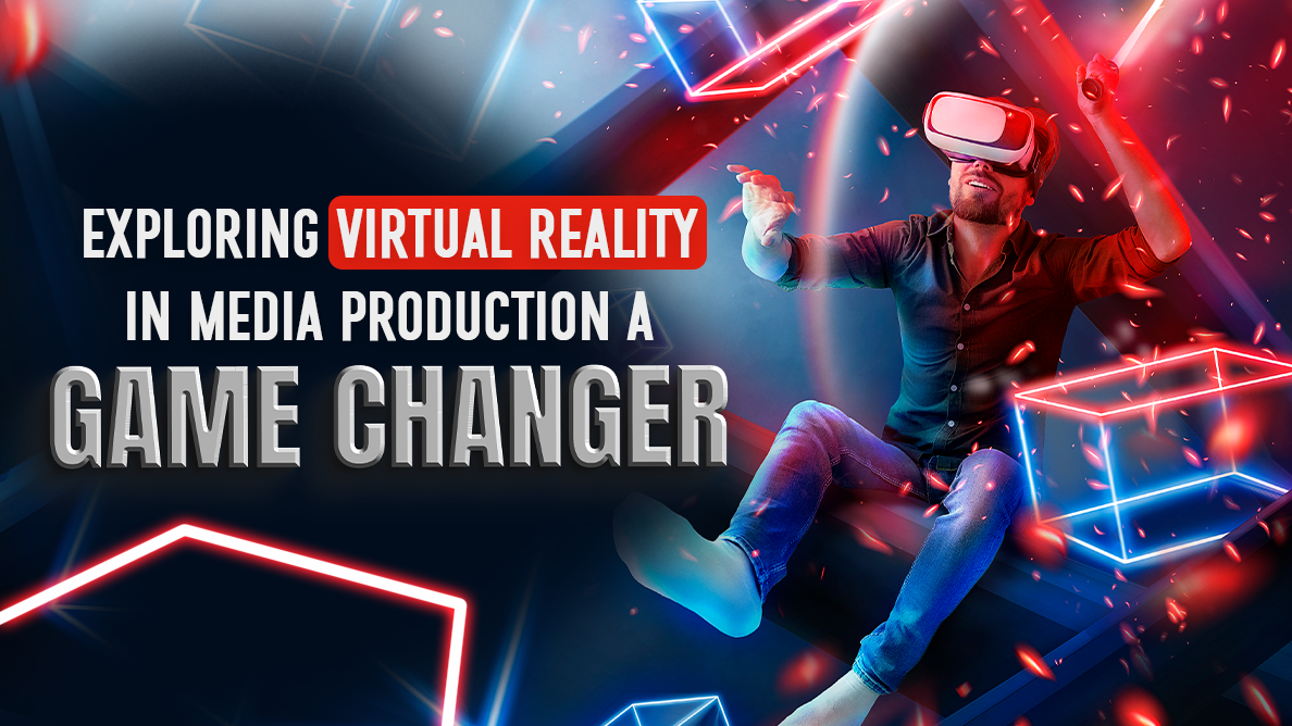 Exploring Virtual Reality in Media Production: A Game-Changer