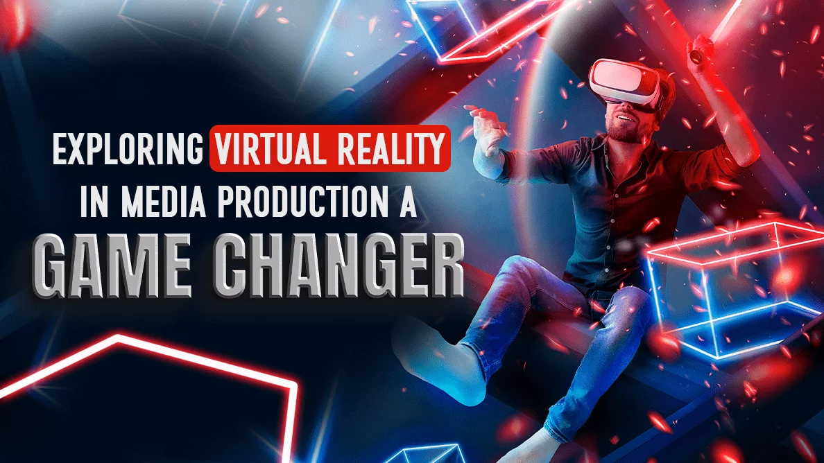 Exploring Virtual Reality in Media Production: A Game-Changer